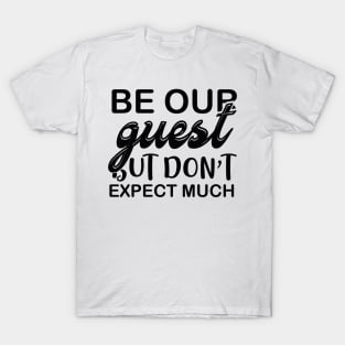 Be Your Guest But Dont Expect Much T Shirt For Women Men T-Shirt